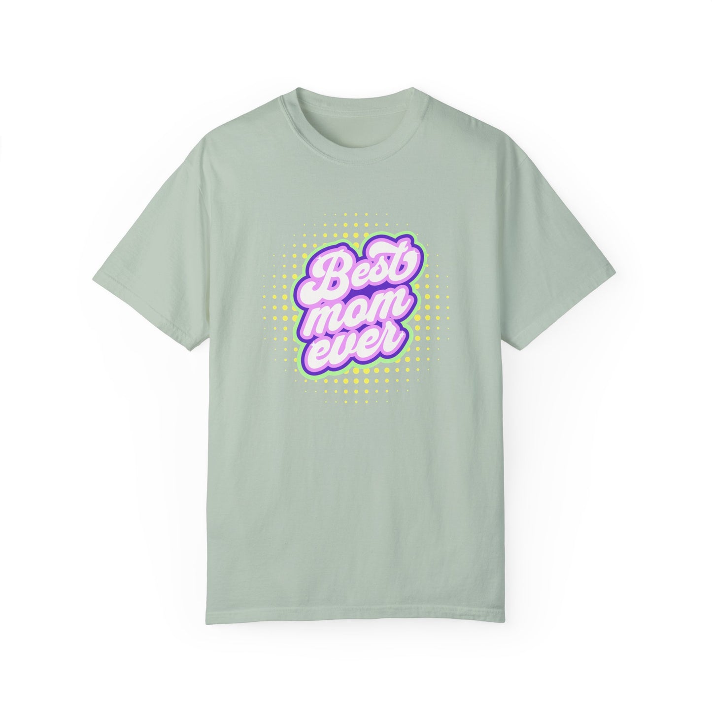 Best Mom Ever Unisex Garment-Dyed T-shirt | Gift for Mother's Day