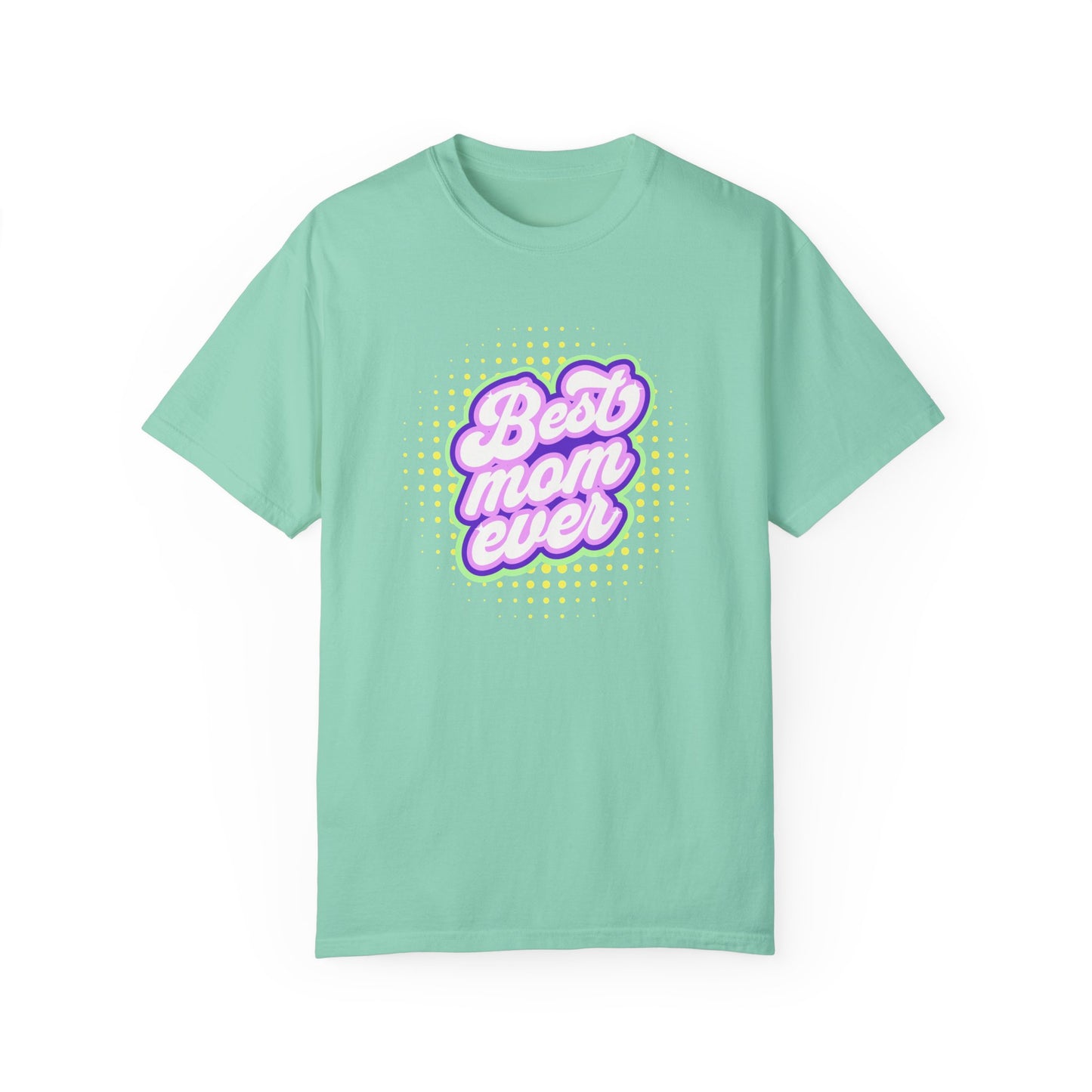 Best Mom Ever Unisex Garment-Dyed T-shirt | Gift for Mother's Day