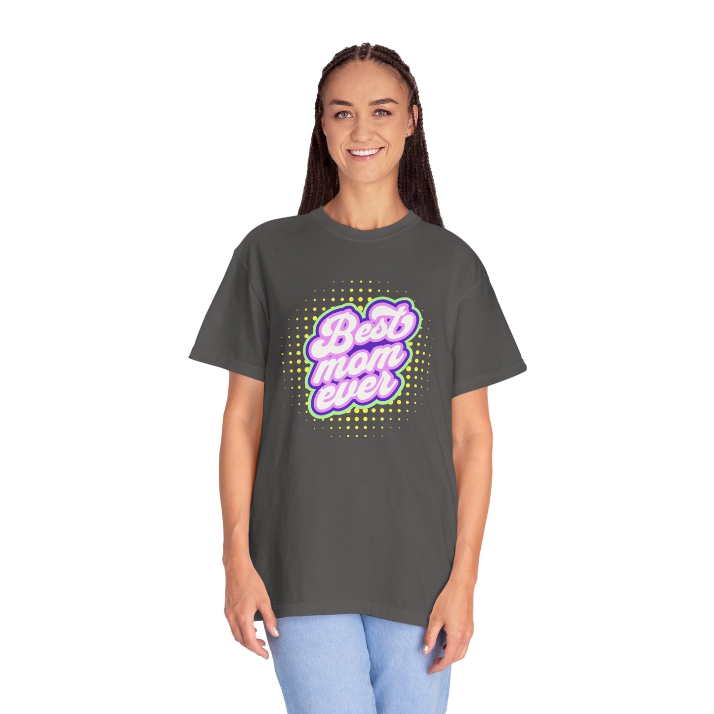 Best Mom Ever Unisex Garment-Dyed T-shirt | Gift for Mother's Day