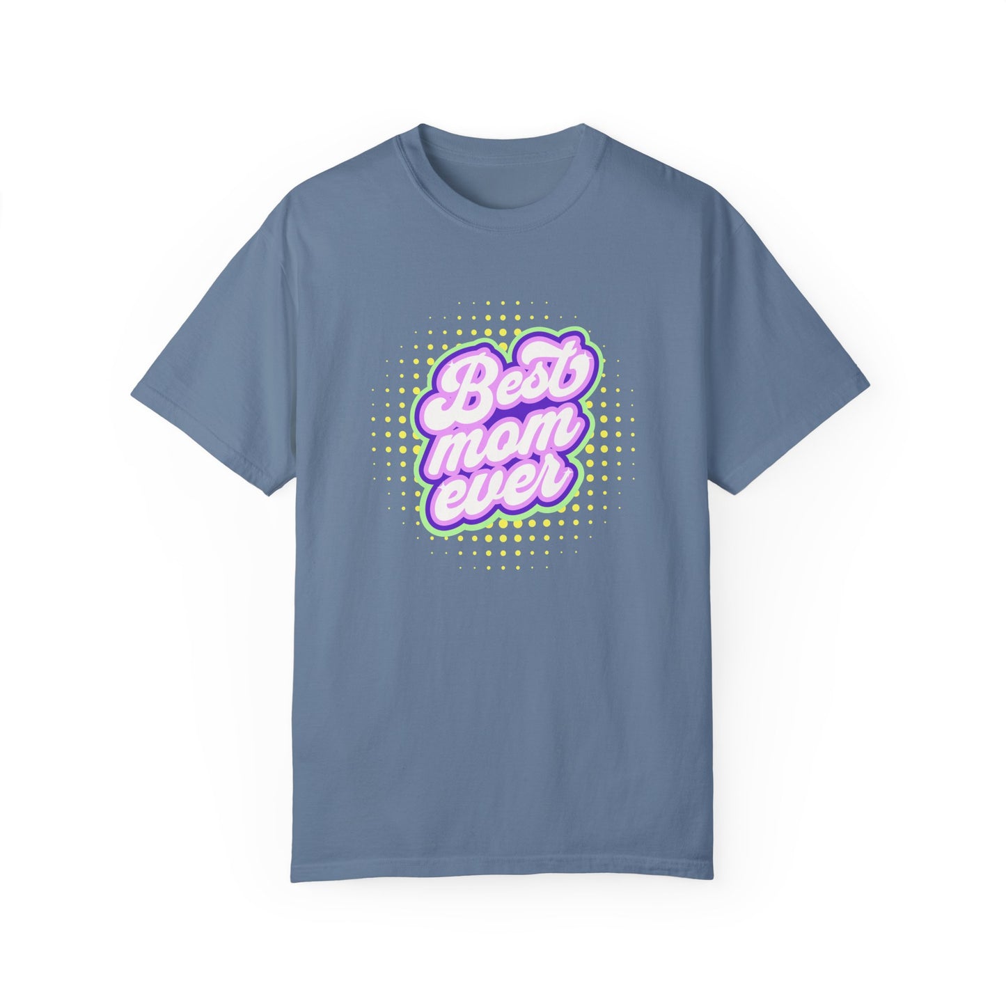 Best Mom Ever Unisex Garment-Dyed T-shirt | Gift for Mother's Day