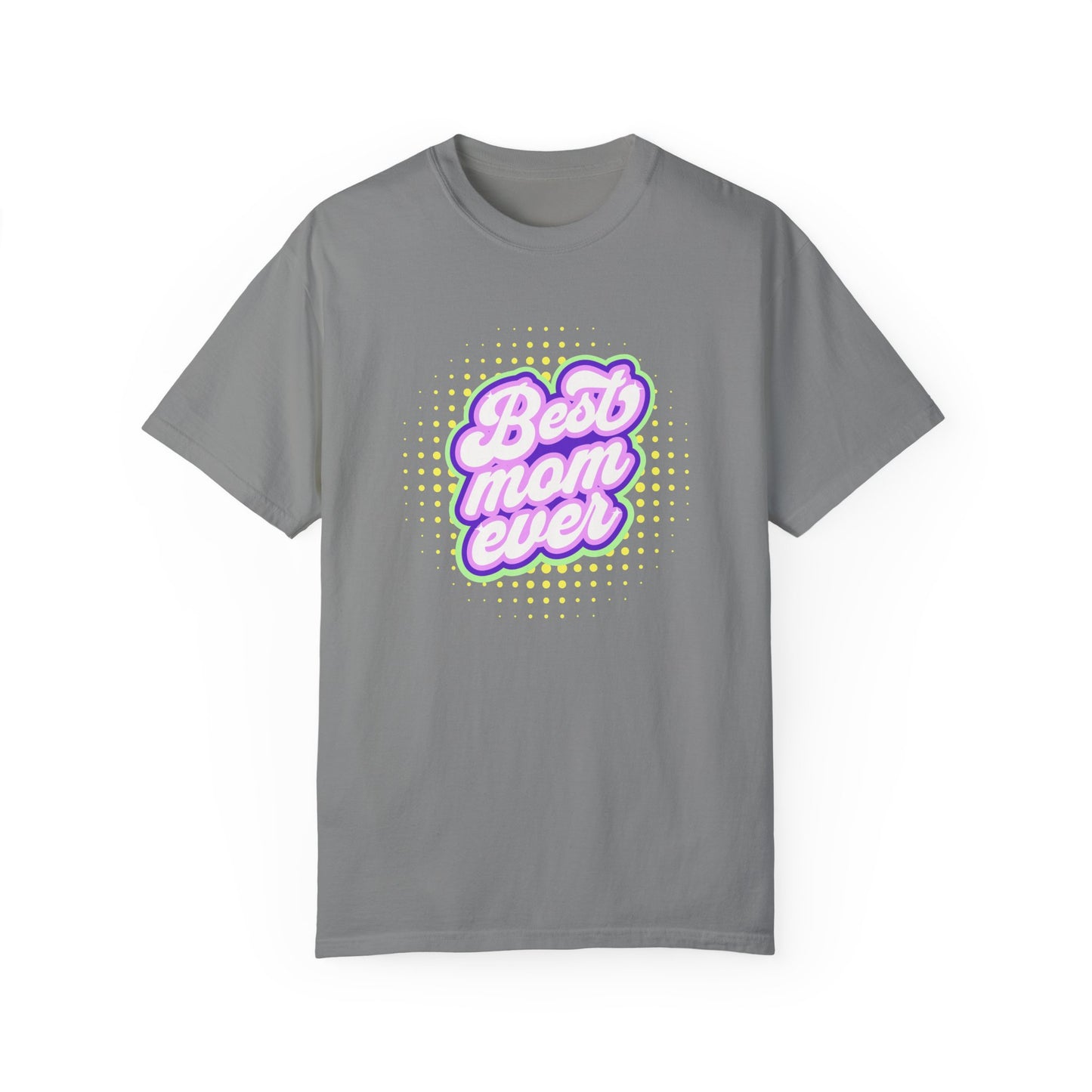 Best Mom Ever Unisex Garment-Dyed T-shirt | Gift for Mother's Day
