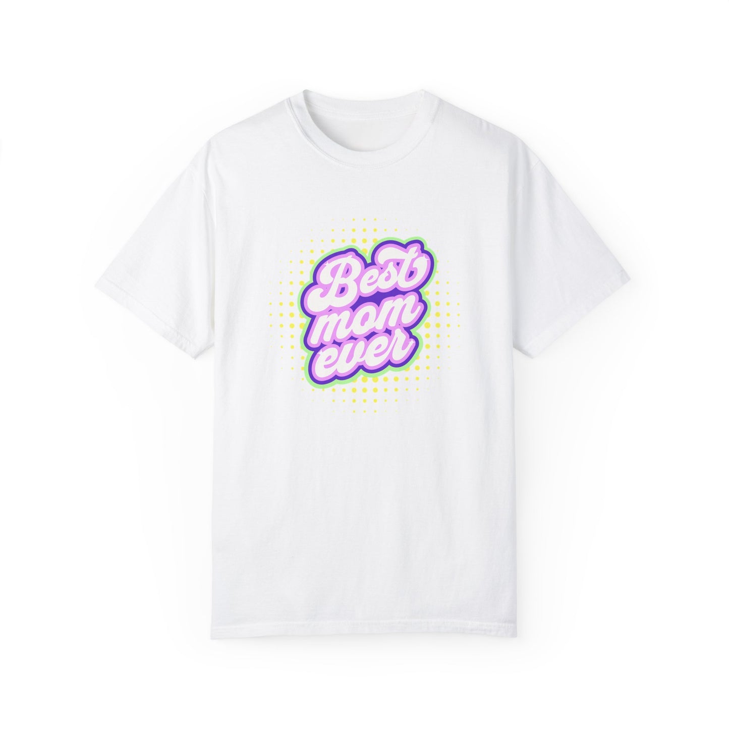 Best Mom Ever Unisex Garment-Dyed T-shirt | Gift for Mother's Day