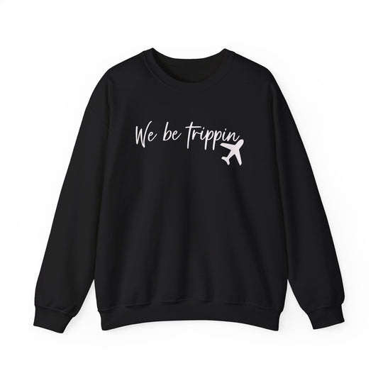 We Be Trippin' Unisex Heavy Blend Crewneck Sweatshirt - Travel Inspired Cozy Top