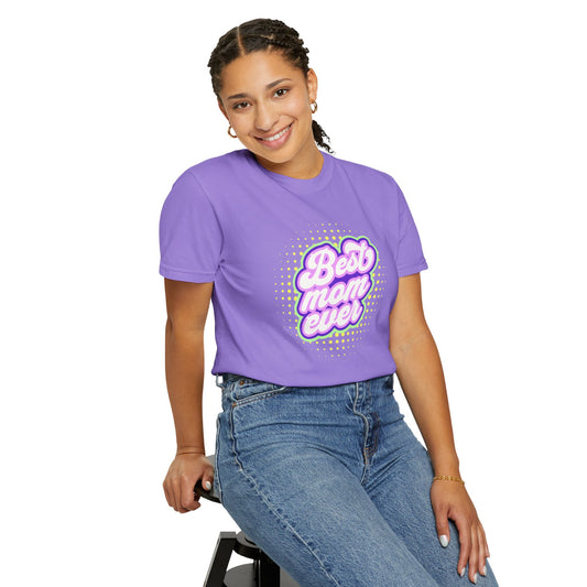 Best Mom Ever Unisex Garment-Dyed T-shirt | Gift for Mother's Day