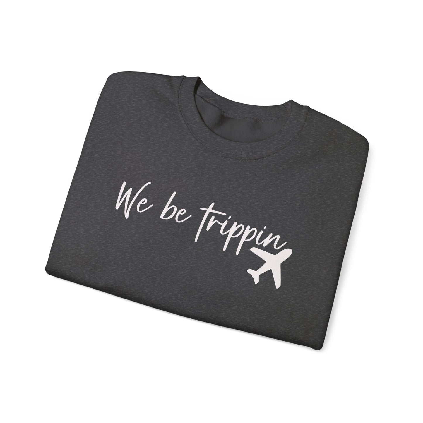 We Be Trippin' Unisex Heavy Blend Crewneck Sweatshirt - Travel Inspired Cozy Top