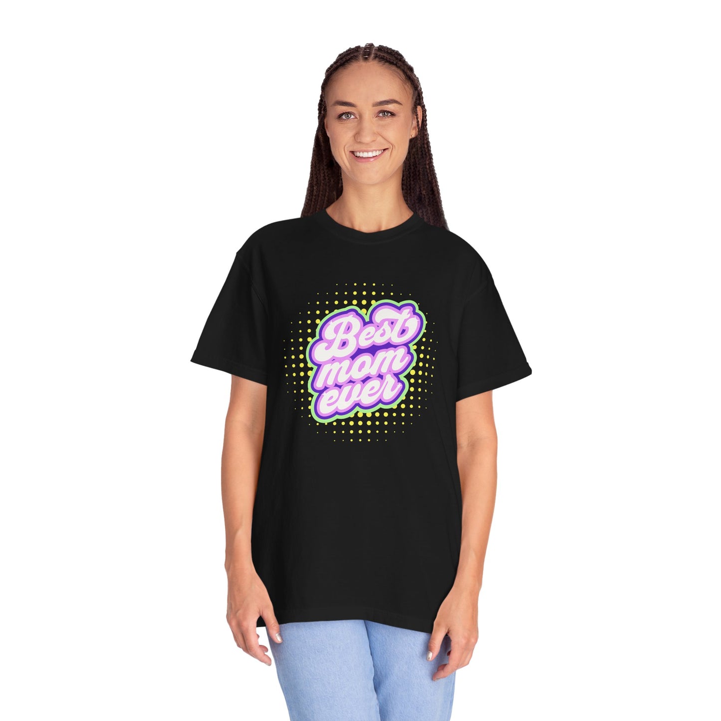 Best Mom Ever Unisex Garment-Dyed T-shirt | Gift for Mother's Day